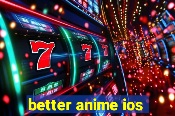 better anime ios